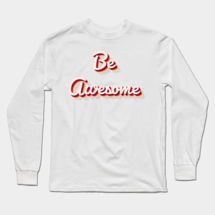 Be Awesome Long Sleeve T-Shirt